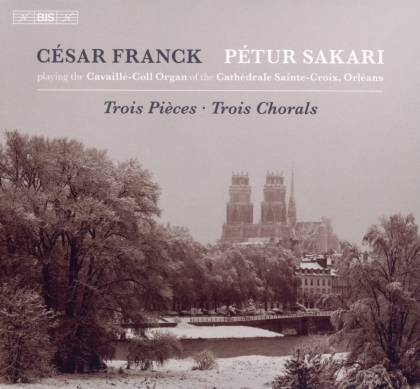 César Franck (1822-1890) & Pétur Sakari - Trois Pieces / Trois Chorals (Hybrid SACD)