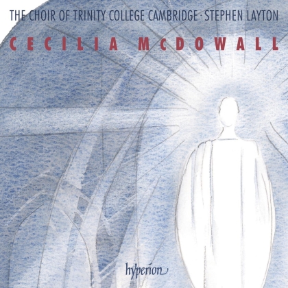 Choir Of Trinity College Cambridge, Cecilia McDowall & Stephen Layton - MCDowall Sacred Choral Music