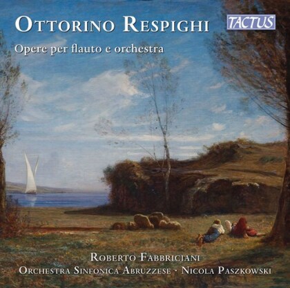 Ottorino Respighi (1879-1936), Nicola Paszkowski, Roberto Fabbriciani & Orchestra Sinfonica Abruzzese - Opere Per Flauto E Orchestra