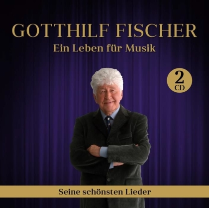 Gotthilf Fischer - Ein Leben für Musik - seine schönsten Lieder (2 CDs)
