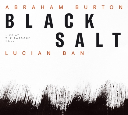 Lucian Ban & Abraham Burton - Blacksalt - Live At The Baroque Hall
