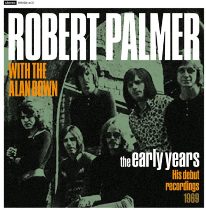 Robert Palmer & The Alan Brown - Early Years: His Debut Recordings