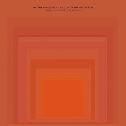 Matthew Halsall & The Gondwana Orchestra - When The World Was One (2021 Reissue, Gondwanarecords, LP)