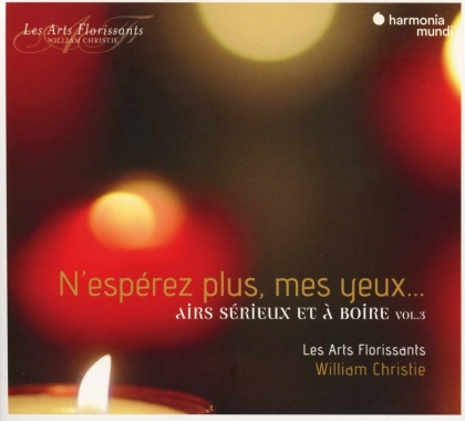 Les Arts Florissants & William Christie - N'Espérez Plus, Mes Yeux... Airs Sérieux Et A Boire Vol. 3