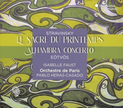 Igor Strawinsky (1882-1971), Peter Eötvös (*1944), Pablo Heras-Casado, Isabelle Faust & Orchestre de Paris - Le Sacre Du Printemps / Alhambra Concerto