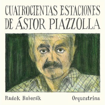 Radek Baborak Orquestrina & Astor Piazzolla (1921-1992) - Cuatrocientas Estaciones