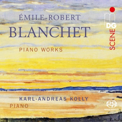 Karl-Andreas Kolly & Emile-Robert Blanchet (1877-1943) - Piano Works (SACD)