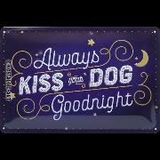 Always Kiss Your Dog Goodnight - Blechschild