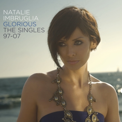 Natalie Imbruglia - Glorious: Singles 97-07 (2021 Reissue, Music On CD)