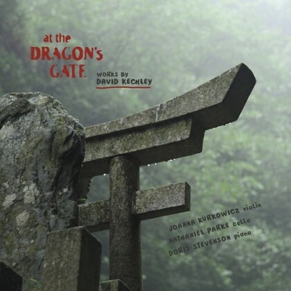 David Kechley, Joanna Kurkowicz, Nathaniel Parker & Doris Stevenson - At The Dragon's Gate - Works by Davis Kechley (2 CDs)