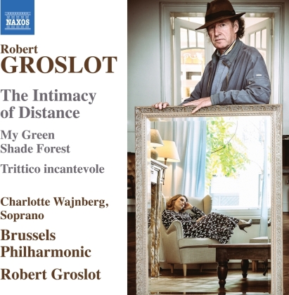 Robert Groslot (*1951), Robert Groslot (*1951), Charlotte Wajnberg & Brussels Philharmonic - Intimacy Of Distance, My Green Shade Forest, - Trittico incantevole
