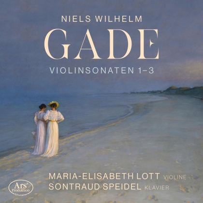 Niels Wilhelm Gade (1817-1890), Maria-Elisabeth Lott & Sontraud Speidel - Violin Sonatas Nos. 1-3