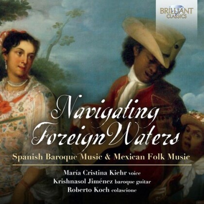 Roberto Koch, Maria Cristina Kiehr & Krishnasol Jiménez - Navigating Foreign Waters - Spanish Music & Mexican Folk Music