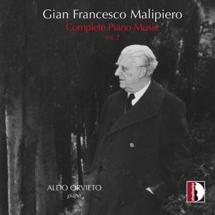 Aldo Orvieto & Gian Francesco Malipiero (1882-1973) - Complete Piano Music 2