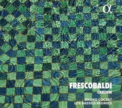 Bruno Cocset, Les Basses Réunies & Girolamo Frescobaldi (1583-1643) - Canzoni (2021 Reissue)