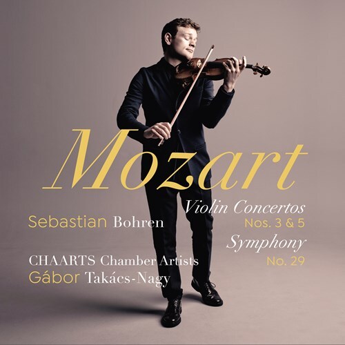 Wolfgang Amadeus Mozart (1756-1791), Gábor Takács-Nagy, Sebastian Bohren & CHAARTS Chamber Artists - Violin Concertos 3 & 5, Symphony No. 29