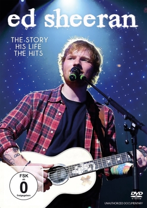 Ed Sheeran - The Story, His Life, The Hits (Unauthorized)