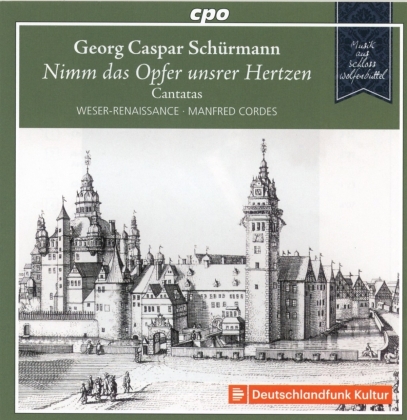Georg Caspar Schürmann (1672-1751), Manfred Cordes & Weser-Renaissance - Nimm das Opfer unsrer Hertzen - Cantatas