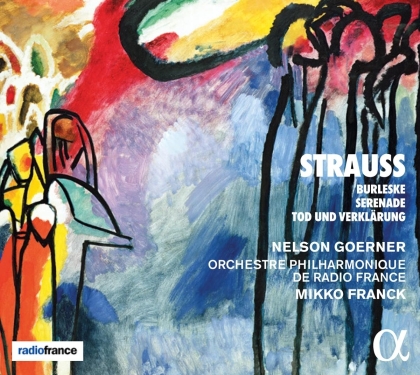 Richard Strauss (1864-1949), Mikko Franck, Nelson Goerner & Orchestre Philharmonique de Radio France - Burleske - Serenade - Tod und Verklärung