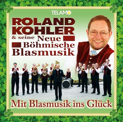 Roland Kohler & Seine Neue Böhmische Blasmusik - Mit Blasmusik ins Glück