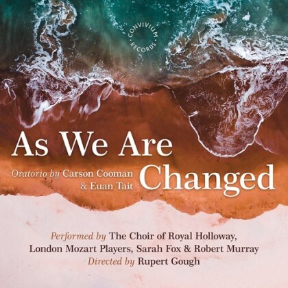 Carson Cooman (*1982), Euan Tait, Rupert Gough, London Mozard Players & The Choir of Royal Holloway - As We Are Changed
