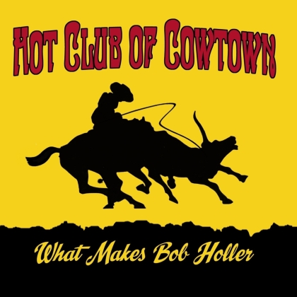 Hot Club Of Cowtown - What Makes Bob Holler (2021 Reissue, Last Music Company)