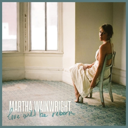 Martha Wainwright - Love Will Be Reborn (LP)