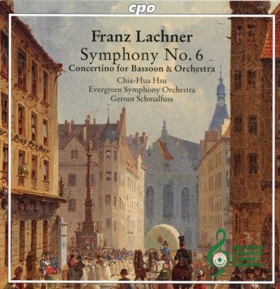 Evergreen Symphony Orchestra, Franz Lachner (1803-1890), Gernot Schmalfuss & Chia-Hua Hsu - Symphony No.6 & Concertino For Bassoon & Orchestra