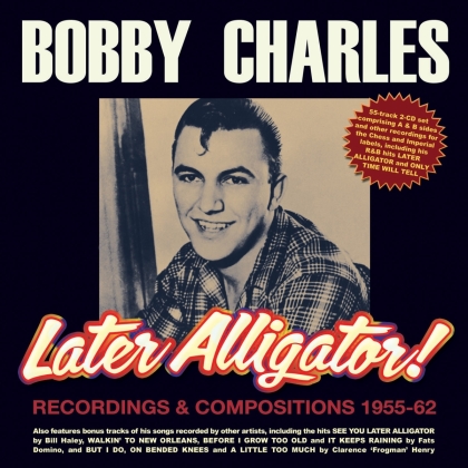 Bobby Charles - Later Alligator Recordings & Compositions 1955-62
