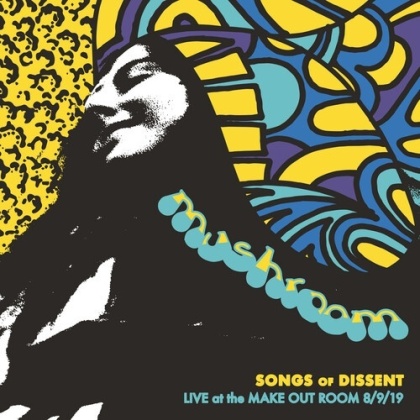 Mushroom - Songs Of Dissent: Live At The Make Out Room 8/9/19