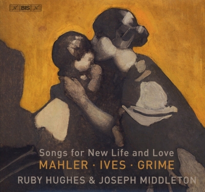 Gustav Mahler (1860-1911), Charles Ives (1874-1954), Helen Grime, Ruby Hughes & Joseph Middleton - Songs For New Life & Love (Hybrid SACD)