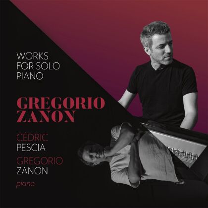 Gregorio Zanon, Cédric Pescia & Gregorio Zanon - Works For Solo Piano
