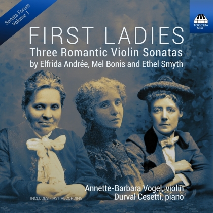 Elfrida Andrée (1841-1929), Mel Bonis (1858-1937), Ethel Smyth (1858-1944), Annette-Barbara Vogel & Durval Cesetti - First Ladies