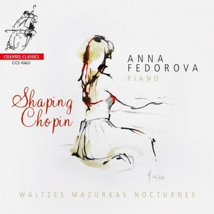 Frédéric Chopin (1810-1849) & Anna Fedorova - Shaping Chopin - Waltzes Mazrkas Nocturnes