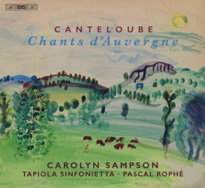Joseph Canteloube (1879-1957), Pascal Rophé, Carolyn Sampson & Tapiola Sinfonietta - Chants D'auvergne (Hybrid SACD)