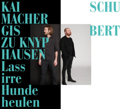 Gisbert Zu Knyphausen, Franz Schubert (1797-1828) & Kai Schumacher - Lass Irre Hunde Heulen