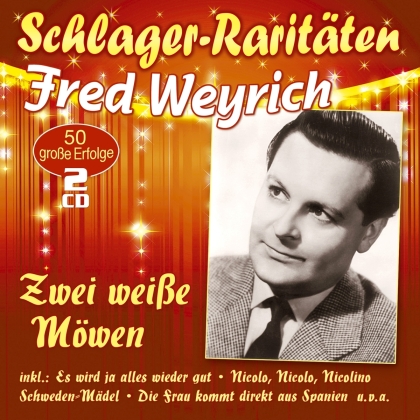 Fred Weyrich - Zwei weisse Möwen - 50 grosse Erfolge