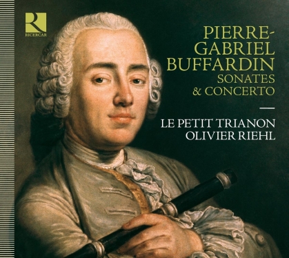 Petit Trianon, Pierre-Gabriel Buffardin & Oliver Riehl - Sonates & Concerto