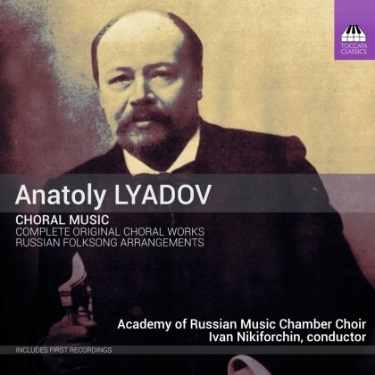 Anatoly Lyadov (1855-1914), Ivan Nikiforchin & The Academy of Russian Music Chamber Choir - Choral Music