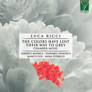 Alberto Mesirca, Ensemble Atmusica, Marco Fusi, Anna D'Errico & Luca Ricci - The Colors Have Lost Their Way To Grey - Chamber Music