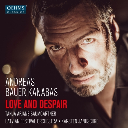 Karsten Januschke, Tanja Ariane Baumgartner, Andreas Bauer Kanabas & Latvian Festival Orchestra - Love & Despair