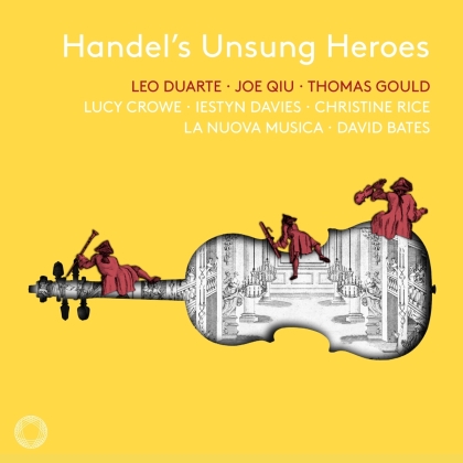 Lucy Crowe, Iestyn Davies, La Nuova Musica, David Bates & Georg Friedrich Händel (1685-1759) - Handel's Unsung Heroes