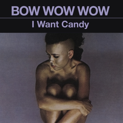 Bow Wow Wow - I Want Candy (2021 Reissue, Music On CD)