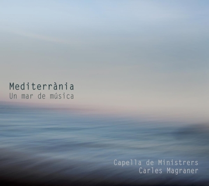 Charles Magraner & Capella de Ministrers - Mediterrania - Un Mar de Musica