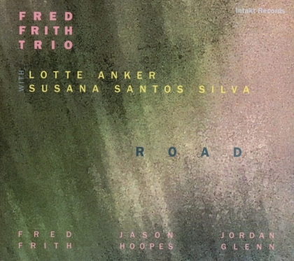 Fred Frith, Lotte Anker & Susana Santos Silva - Road