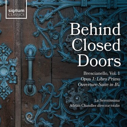 La Serenissima, Giuseppe Antonio Brescianello (1690-1758) & Adrian Chandler - Behind Closed Doors