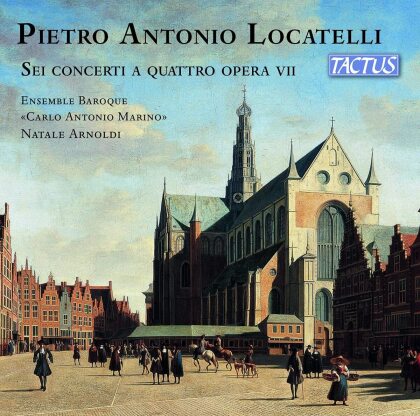 Pietro Antonio Locatelli (1695-1764), Natale Arnoldi & Ensemble Baroque Carlo Antonio Marino - Sei Concerti A Quattro Opera VII