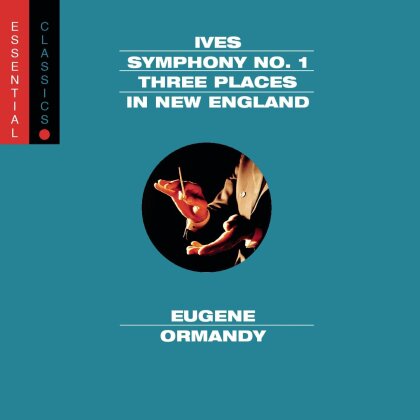 Charles Ives (1874-1954) & Eugene Ormandy - Symphony 1 / Three Places In New England (Essential Classics)
