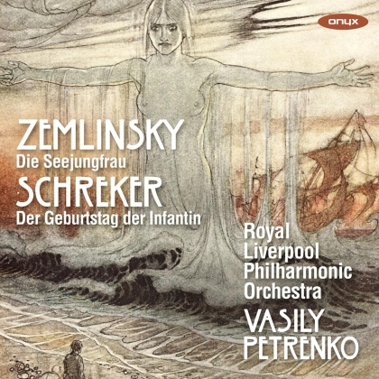 Royal Liverpool Philharmonic Orchestra, Alexander von Zemlinsky (1871-1942), Franz Schreker (1878-1934) & Vasily Petrenko - Die Seejungfrau - Der Geburtstag der Infantin
