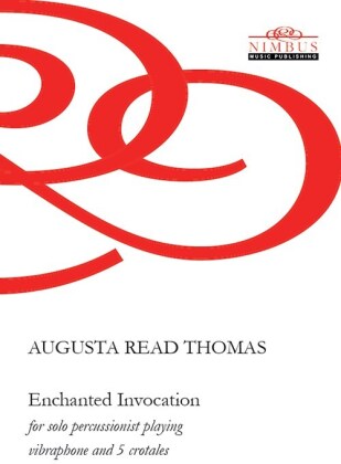 Augusta Read Thomas (*1964) - Enchanted Invocation - For Solo Percussionist playing Vibraphone & 5 Crotales